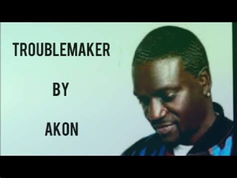 lirik lagu akon troublemaker